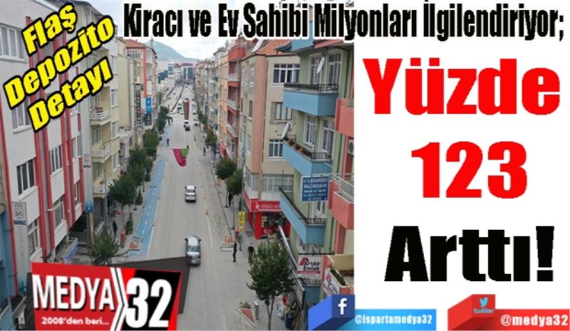 Flaş Depozito Detayı 
Kiracı ve Ev Sahibi Milyonları İlgilendiriyor; 
Yüzde 
123
Arttı! 
