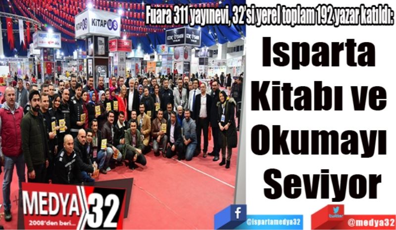 Fuara 311 yayınevi, 32’si yerel toplam 192 yazar katıldı: 
Isparta 
Kitabı ve 
Okumayı 
Seviyor
