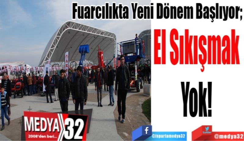 Fuarcılıkta Yeni Dönem Başlıyor;
El Sıkışmak 
Yok! 
