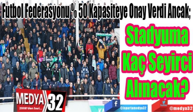 Futbol Federasyonu % 50 Kapasiteye Onay Verdi Ancak; 
Stadyuma
Kaç Seyirci
Alınacak? 
