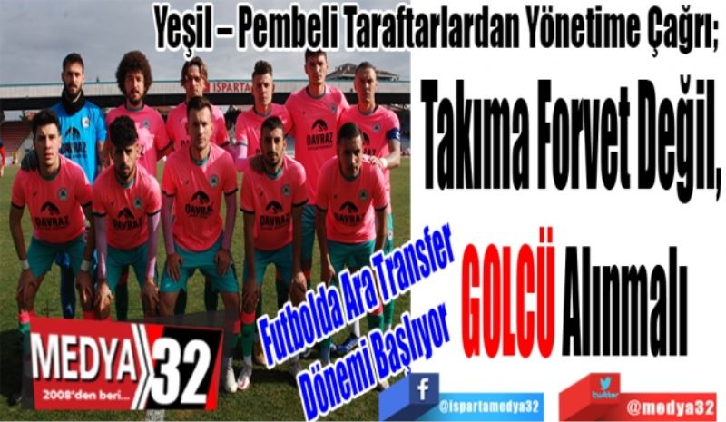 Futbolda Ara Transfer Dönemi Başlıyor
Yeşil – Pembeli Taraftarlardan Yönetime Çağrı; 
Takıma Forvet Değil, 
GOLCÜ Alınmalı 
