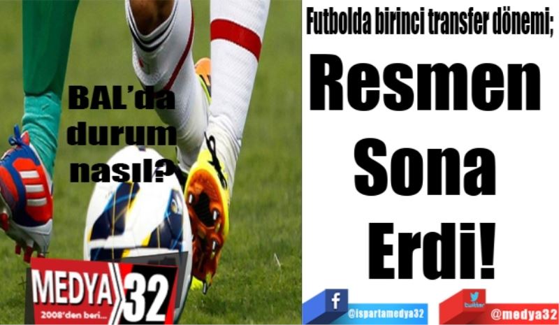 Futbolda birinci transfer dönemi; 
Resmen 
Sona 
Erdi!
