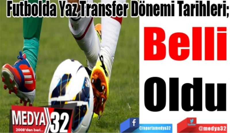 Futbolda Yaz Transfer Dönemi Tarihleri; 
Belli
Oldu
