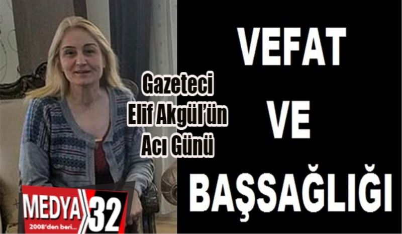 Gazeteci 
Elif Akgül’ün 
Acı Günü 
