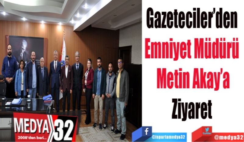 Gazeteciler’den 
Emniyet Müdürü 
Metin Akay’a
Ziyaret 
