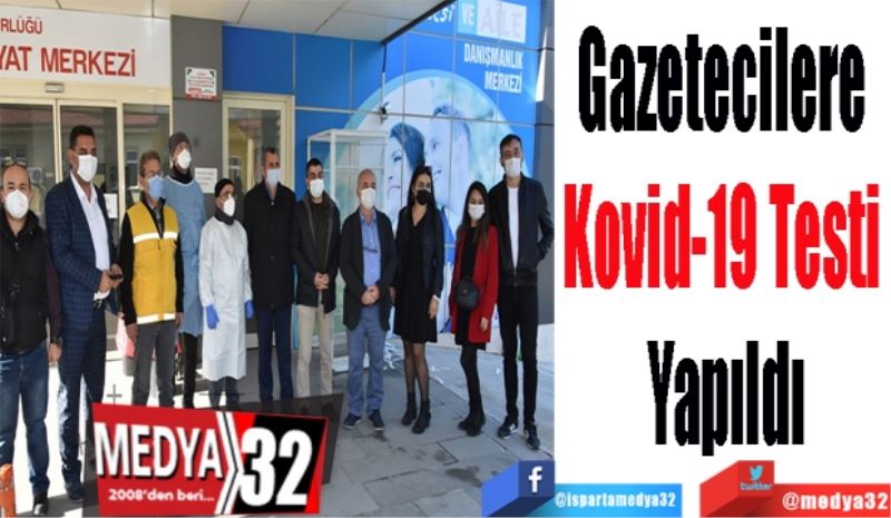 Gazeteciler 
Kovid-19 Testi 
Yaptırdı 
