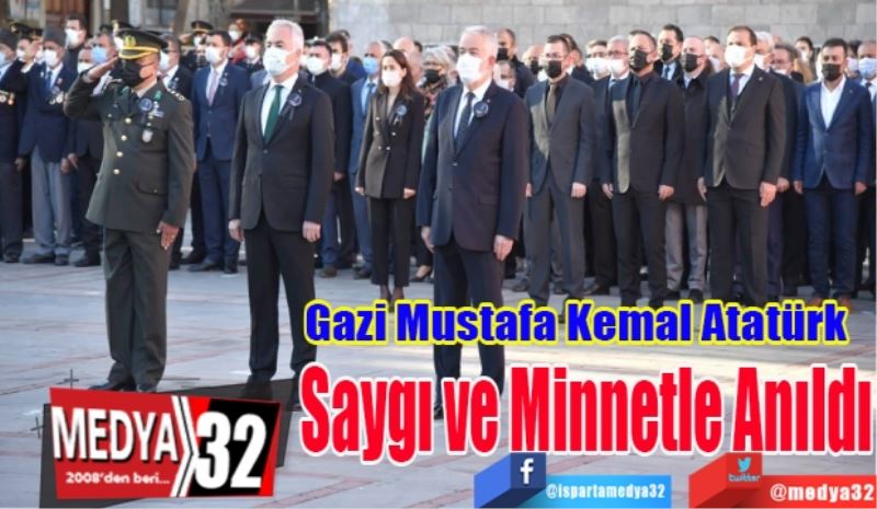Gazi Mustafa Kemal Atatürk 
Saygı ve 
Minnetle Anıldı
