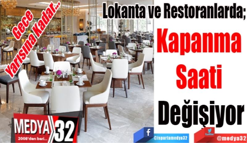 Gece Yarısına Kadar...
Lokanta ve Restoranlarda;  
Kapanma 
Saati 
Değişiyor
