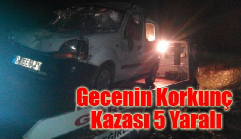 Gecenin Korkunç Kazası 5 Yaralı