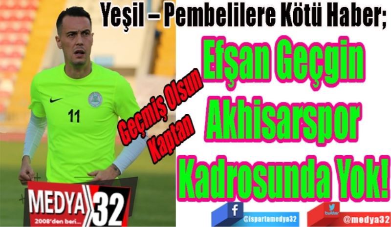 Geçmiş Olsun 
Kaptan Efşan Geçgin
Yeşil – Pembelilere Kötü Haber; 
Efşan Geçgin
Akhisarspor
Kadrosunda Yok! 
