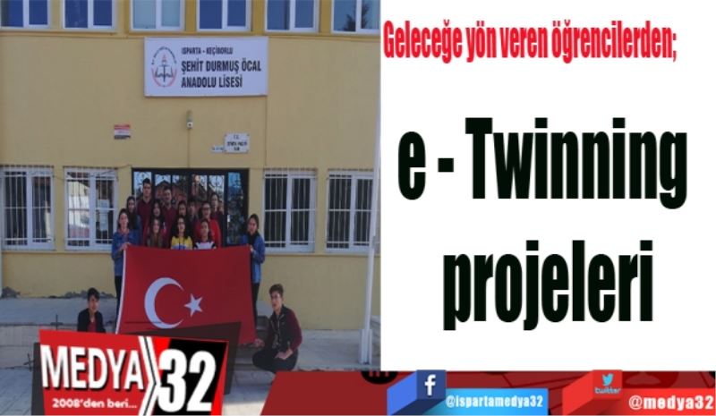 Geleceğe yön veren öğrencilerden; 
e - Twinning projeleri
