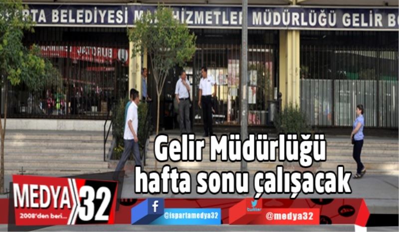 Gelir Müdürlüğü hafta sonu çalışacak