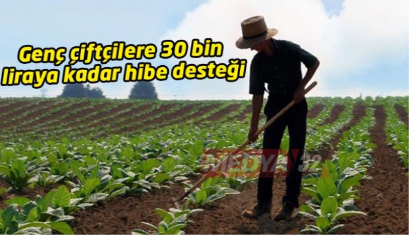 Genç çiftçilere 30 bin liraya kadar hibe desteği