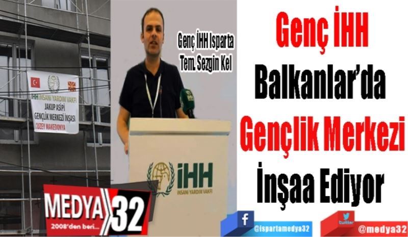 Genç İHH
Balkanlar’da 
Gençlik Merkezi
İnşaa Ediyor 

