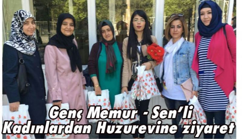 Genç Memur - Sen’li Kadınlardan Huzurevine ziyaret  