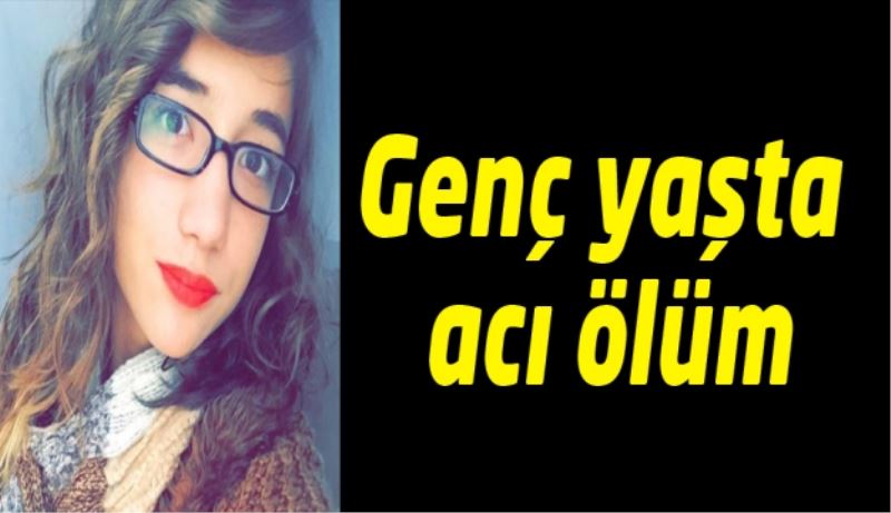 Genç yaşta acı ölüm