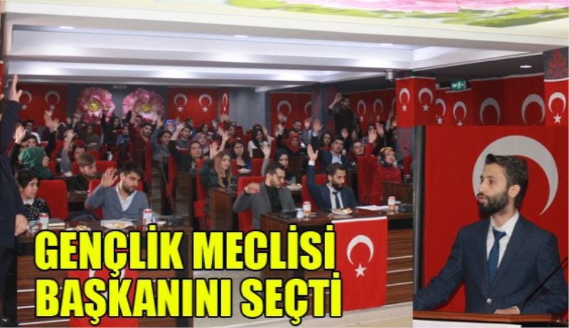 GENÇLİK MECLİSİ BAŞKANINI SEÇTİ