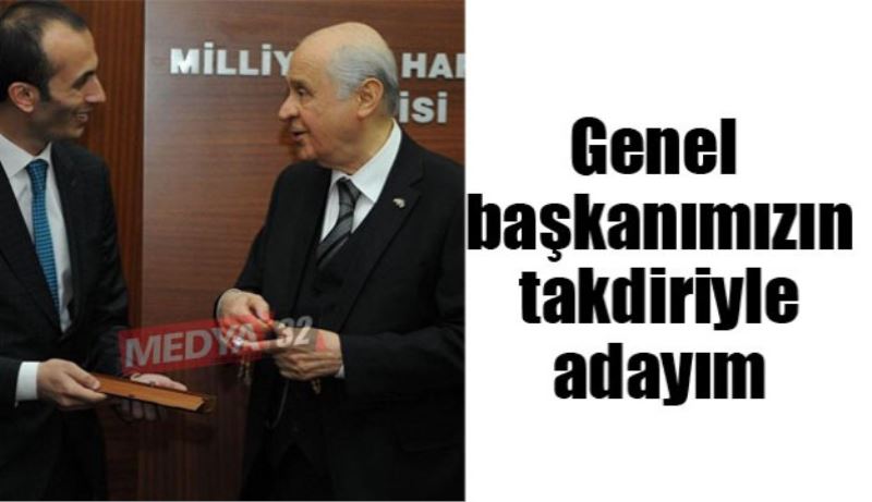 Genel başkanımızın takdiriyle adayım 