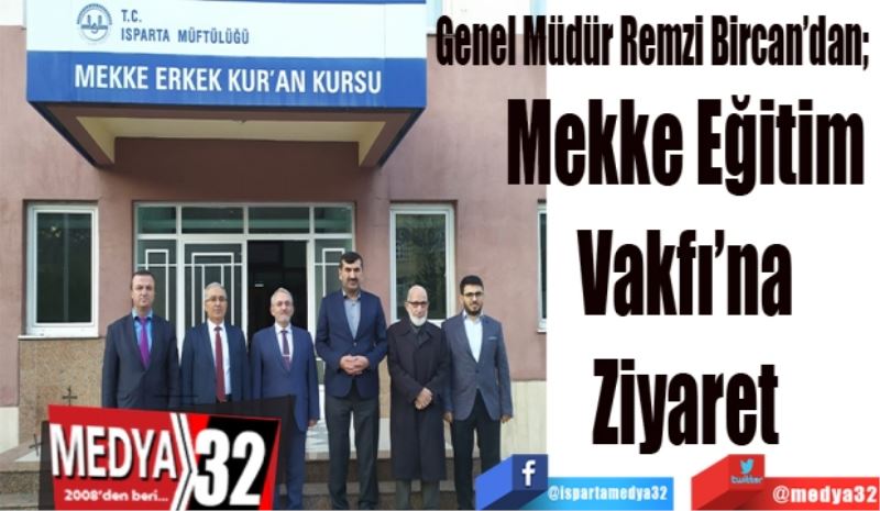 Genel Müdür Remzi Bircan’dan 
Mekke Eğitim 
Vakfı’na 
Ziyaret 
