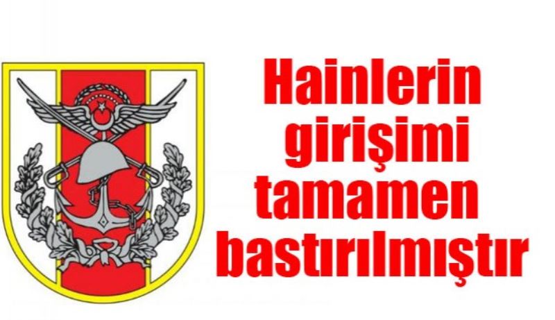 Genelkurmay: Hainlerin girişimi tamamen bastırılmıştır