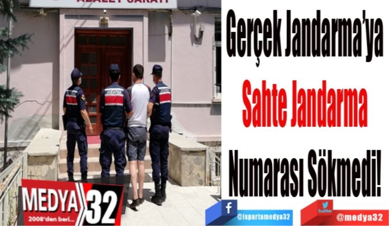 Gerçek Jandarma’ya 
Sahte Jandarma 
Numarası Sökmedi! 
