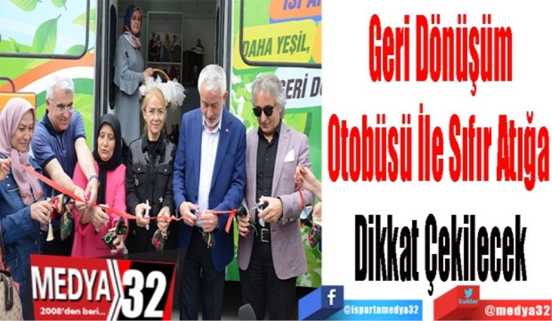 Geri Dönüşüm
Otobüsü İle Sıfır Atığa 
Dikkat Çekilecek 
