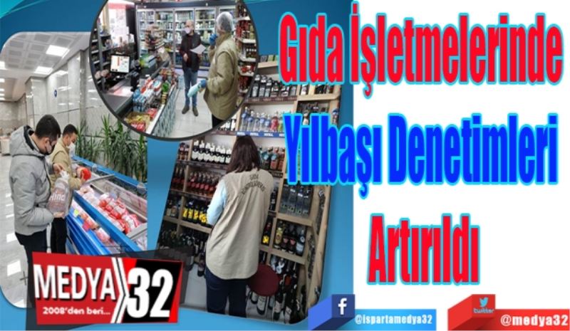 Gıda İşletmelerinde 
Yılbaşı Denetimleri 
Artırıldı 
