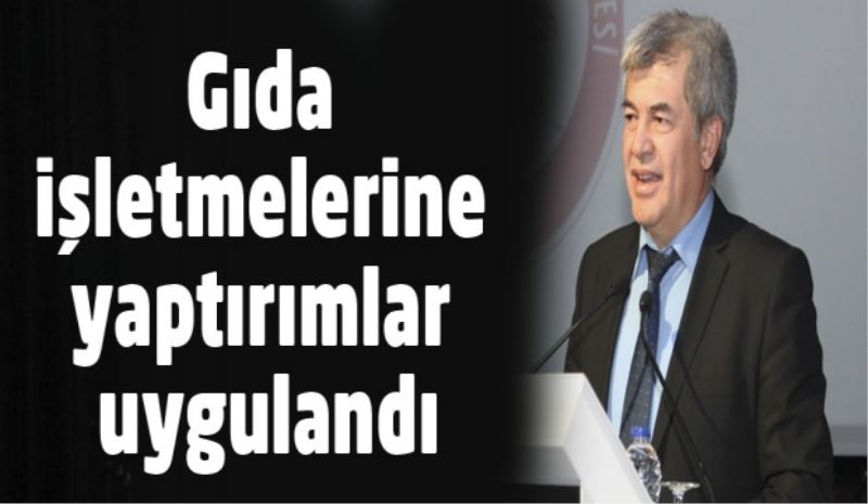 Gıda işletmelerine yaptırımlar uygulandı