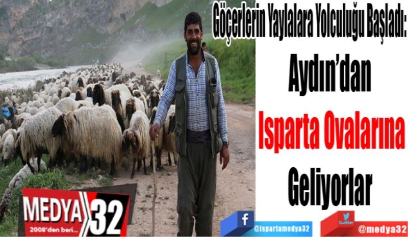 Göçerlerin Yaylalara Yolculuğu Başladı: 
Aydın’dan 
Isparta Ovalarına
Geliyorlar 
