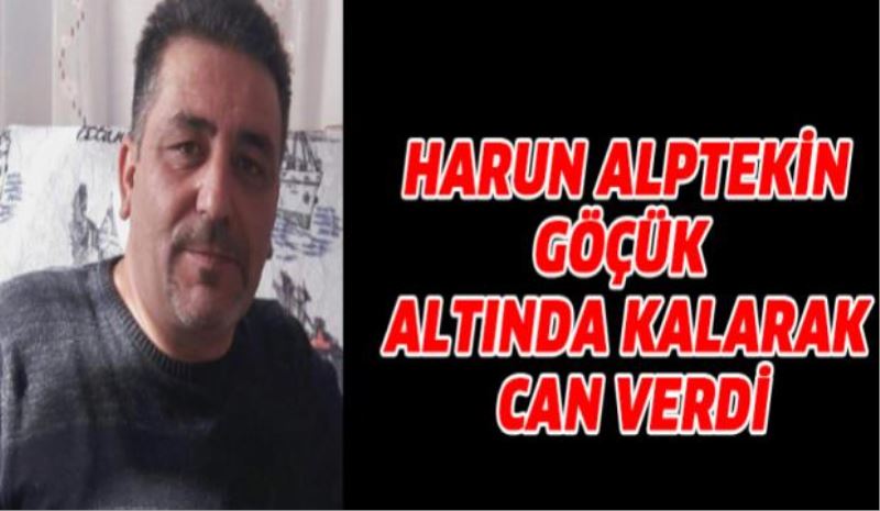 Göçük altında kalarak can verdi