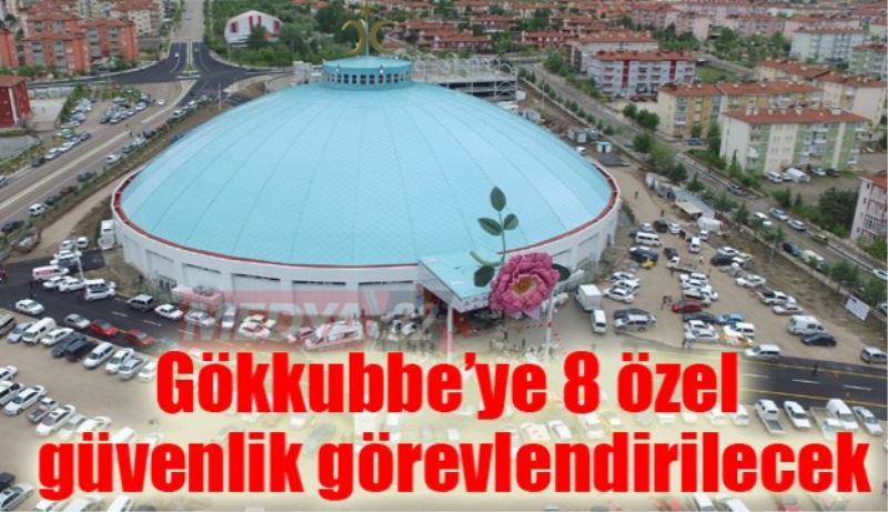 Gökkubbe’ye 8 özel güvenlik görevlendirilecek