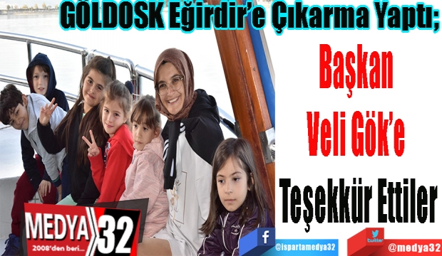 
GÖLDOSK Eğirdir’e Çıkarma Yaptı; 
Başkan 
Veli Gök’e 
Teşekkür Ettiler
