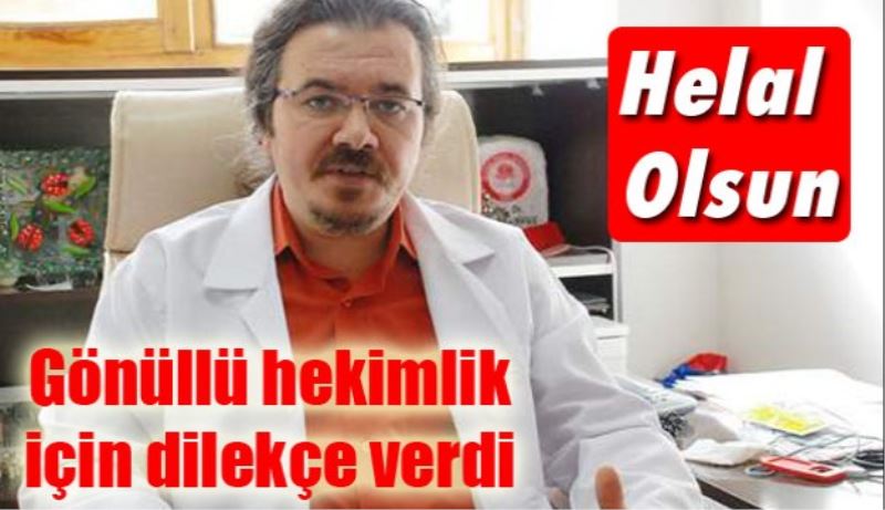 Gönüllü hekimlik için dilekçe verdi