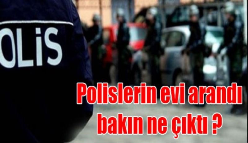 Görevden uzaklaştırılan polislerin evinden bakın neler çıktı?