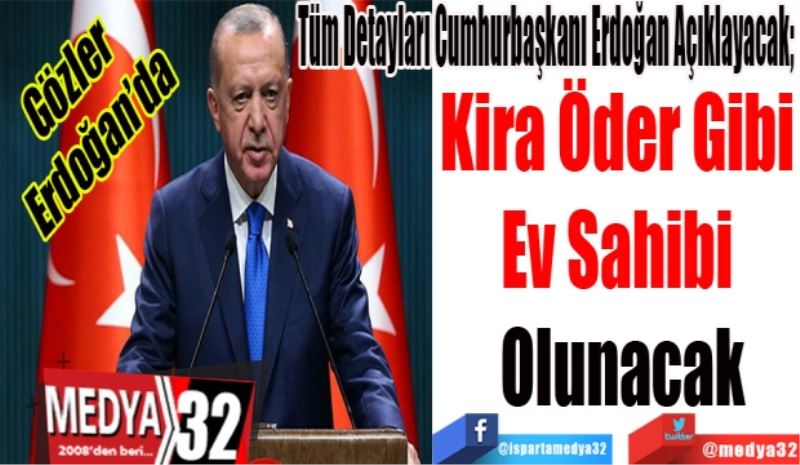 Gözler
Erdoğan’da
TOKİ Sosyal Konut Projesini Tüm Detaylarıyla Cumhurbaşkanı Erdoğan Açıklayacak; 
Kira Öder Gibi 
Ev Sahibi 
Olunacak
