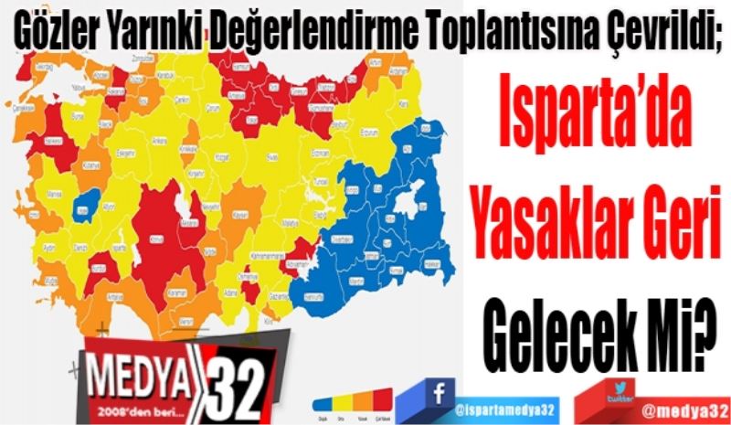 Gözler Yarınki Değerlendirme Toplantısına Çevrildi; 
Isparta’da 
Yasaklar Geri 
Gelecek Mi?
