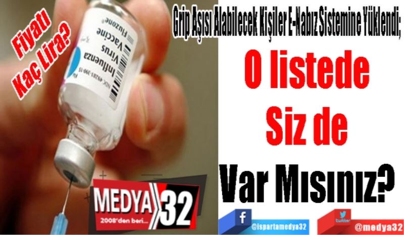 Grip Aşısı Alabilecek Kişiler E-Nabız Sistemine Yüklendi; 
O listede 
Siz de 
Var Mısınız? 
