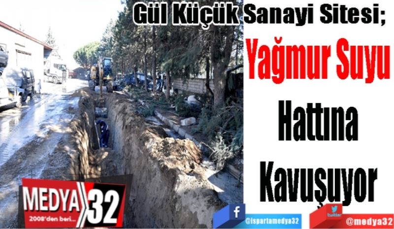Gül Küçük Sanayi Sitesi; 
Yağmur Suyu
Hattına
Kavuşuyor
