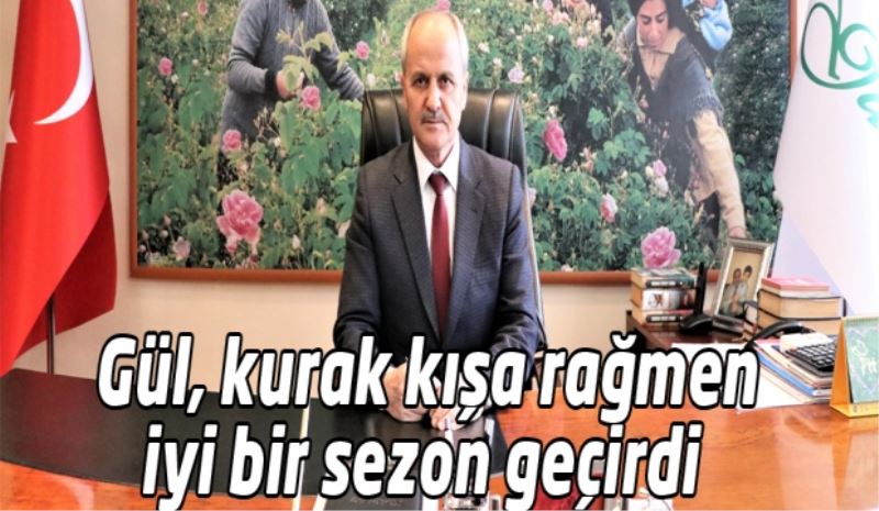 Gül, kurak kışa rağmen iyi bir sezon geçirdi 