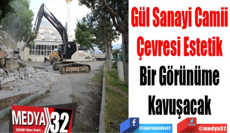 Gül Sanayi Camii 
Çevresi Estetik 
Bir Görünüme 
Kavuşacak 
