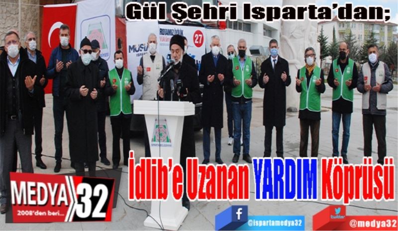 Gül Şehri Isparta’dan;  
İdlib’e
Uzanan
YARDIM
Köprüsü 
