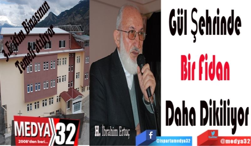 Gül Şehrinde 
Bir Fidan 
Daha Dikiliyor
