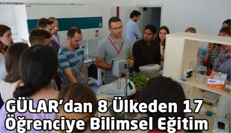 GÜLAR’dan 8 Ülkeden 17 Öğrenciye Bilimsel Eğitim