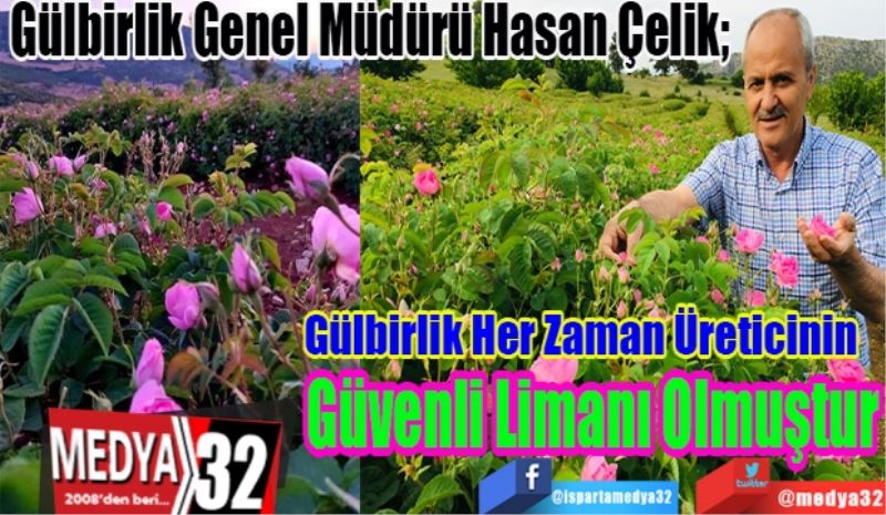 Gülbirlik Genel Müdürü Hasan Çelik; 
Gülbirlik Her Zaman Üreticinin
Güvenli Limanı Olmuştur
