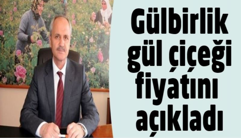 Gülbirlik, gül çiçeği fiyatını açıkladı