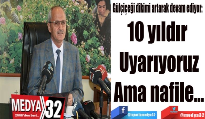 Gülçiçeği dikimi artarak devam ediyor: 
10 yıldır 
Uyarıyoruz
Ama nafile…
