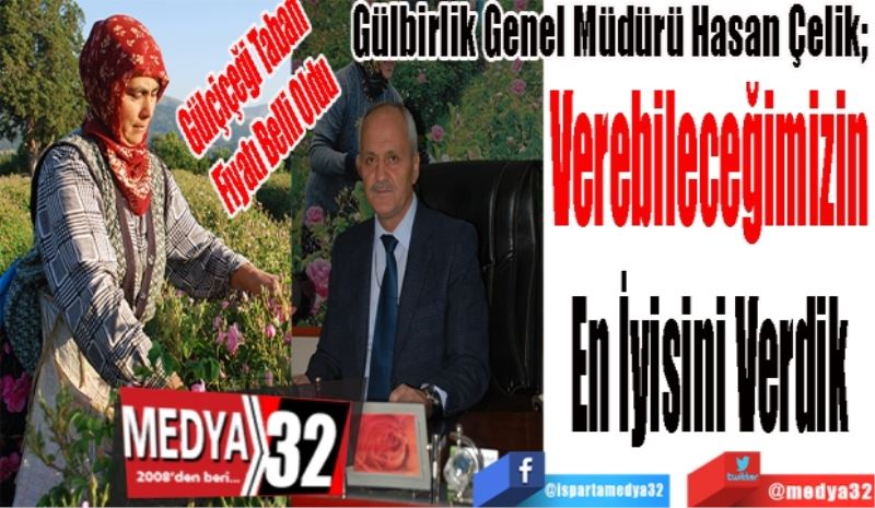 Gülçiçeği Taban 
Fiyatı Belli Oldu
Gülbirlik Genel Müdürü Hasan Çelik; 
Verebileceğimizin 
En İyisini Verdik 
