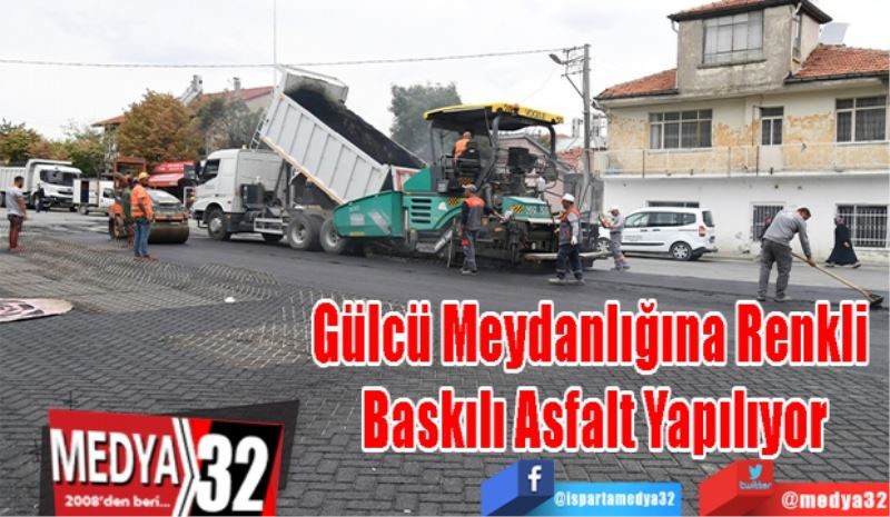 Gülcü Meydanlığına 
Renkli Baskılı 
Asfalt Yapılıyor
