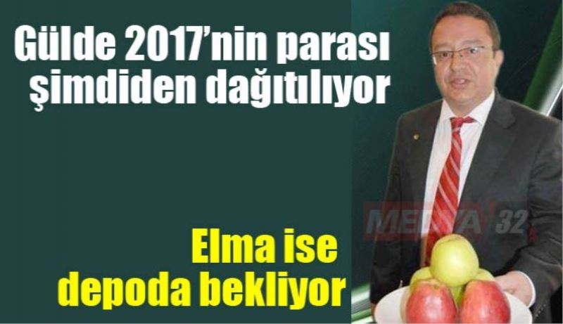 Gülde 2017’nin parası şimdiden dağıtılıyor, elma ise depoda bekliyor
