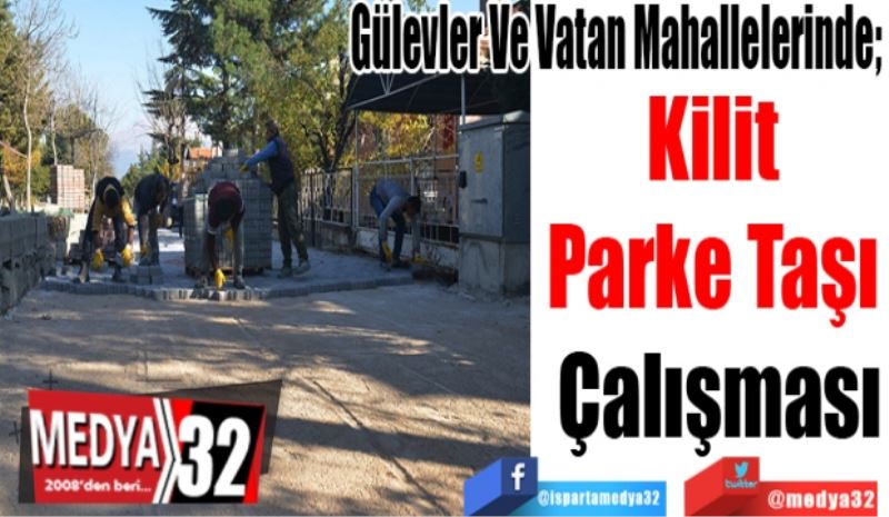 Gülevler Ve Vatan Mahallelerinde; 
Kilit Parke
Taşı Çalışması
